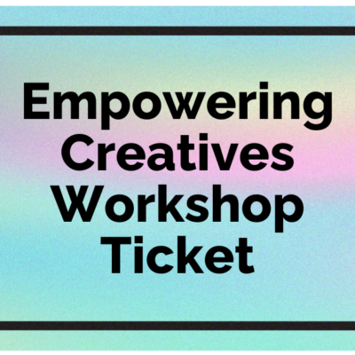 Empowering Creatives Workshop Ticket